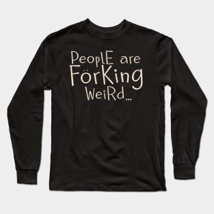 People are Weird Long Sleeve T-Shirt